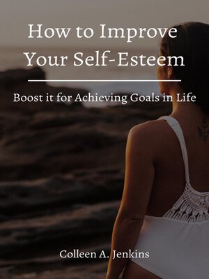 cover image of How to Improve Your Self-Esteem! Boost it for Achieving Goals in Life